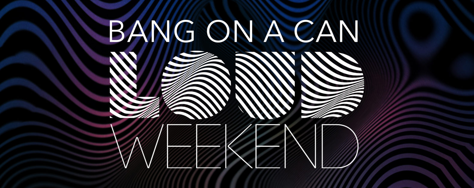 Bang on a Feature image, Bang on a Can Loud Weekend text overlaying wavy purple, white, and black lines