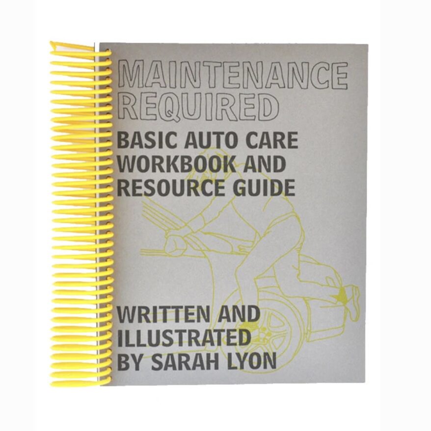 Maintenance Required Basic Auto Care Workbook and Resource Guide by Sarah Lyon