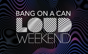 <span class="title-light">Bang on a Can: </span> LOUD Weekend 2026